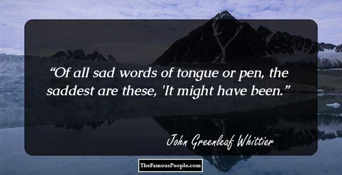 24 Best John Greenleaf Whittier Quotes