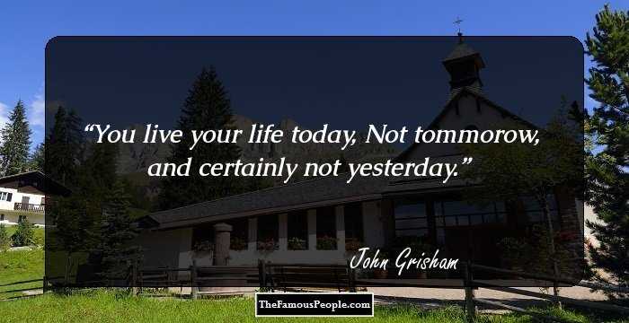 You live your life today,
Not tommorow,
and certainly not yesterday.