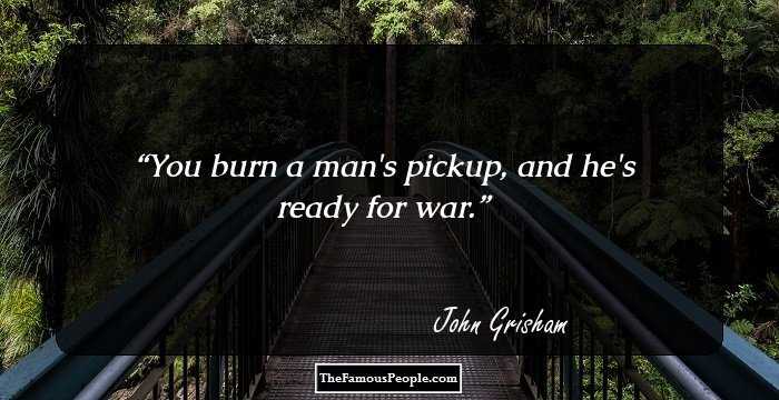 You burn a man's pickup, and he's ready for war.