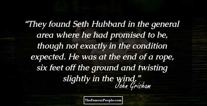 They found Seth Hubbard in the general area where he had promised to be, though not exactly in the condition expected. He was at the end of a rope, six feet off the ground and twisting slightly in the wind.