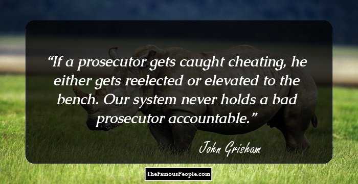 If a prosecutor gets caught cheating, he either gets reelected or elevated to the bench. Our system never holds a bad prosecutor accountable.