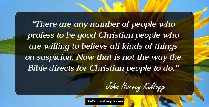 There are any number of people who profess to be good Christian people who are willing to believe all kinds of things on suspicion. Now that is not the way the Bible directs for Christian people to do.
