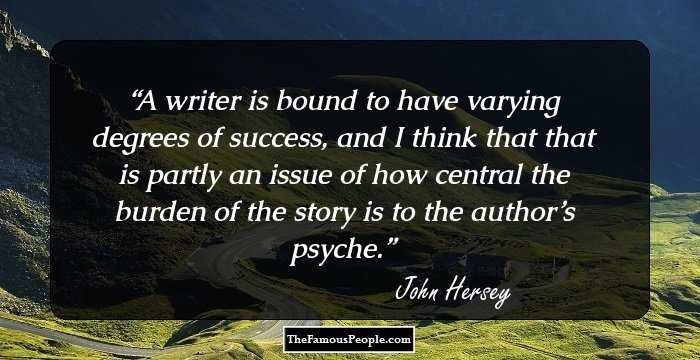 A writer is bound to have varying degrees of success, and I think that that is partly an issue of how central the burden of the story is to the author’s psyche.