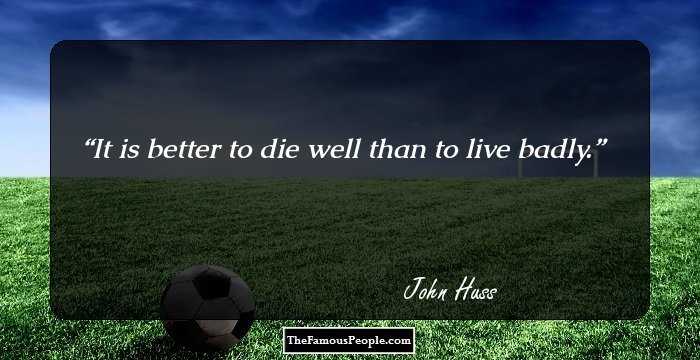 It is better to die well than to live badly.