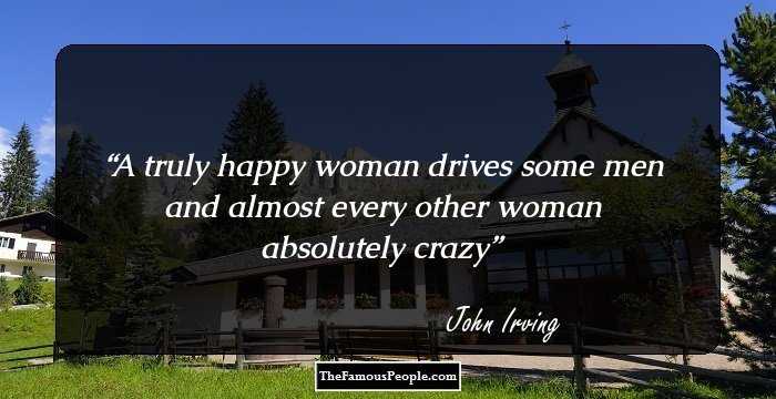 A truly happy woman drives some men and almost every other woman absolutely crazy
