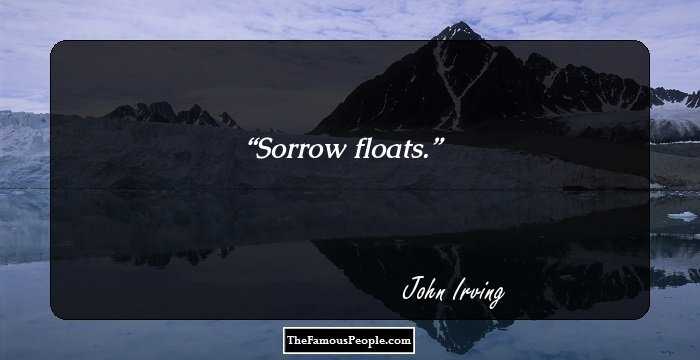 Sorrow floats.