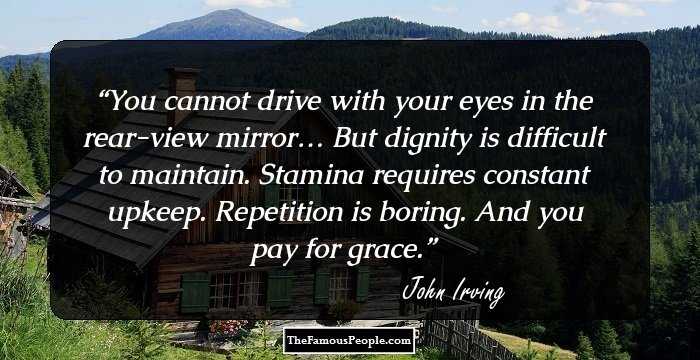 You cannot drive with your eyes in the rear-view mirror… But dignity is difficult to maintain. Stamina requires constant upkeep. Repetition is boring. And you pay for grace.