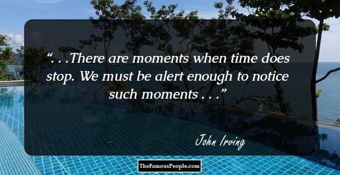 . . .There are moments when time does stop. We must be alert enough to notice such moments . . .