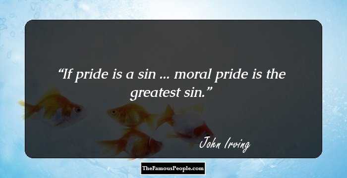 If pride is a sin ... moral pride is the greatest sin.