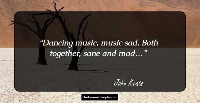 Dancing music, music sad,
Both together, sane and mad…