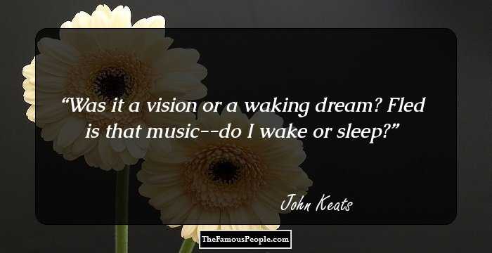 Was it a vision or a waking dream? Fled is that music--do I wake or sleep?