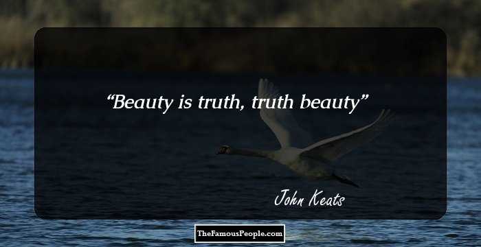 Beauty is truth, truth beauty