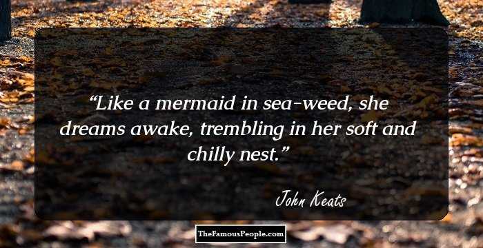 Like a mermaid in sea-weed, she dreams awake, trembling in her soft and chilly nest.