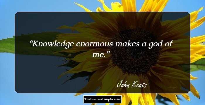 Knowledge enormous makes a god of me.