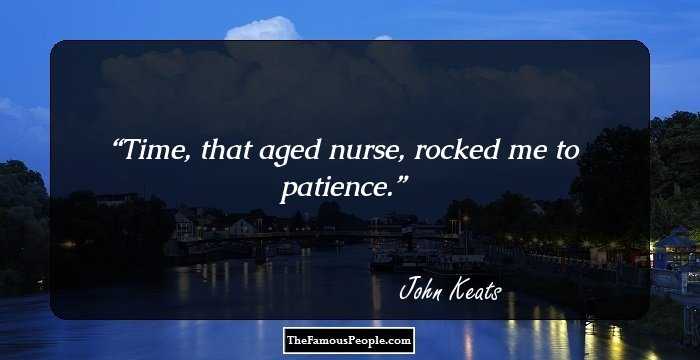 Time, that aged nurse, rocked me to patience.