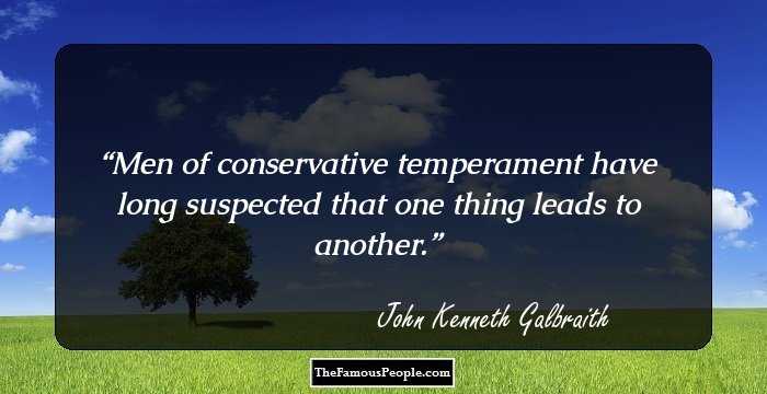 Men of conservative temperament have long suspected that one thing leads to another.