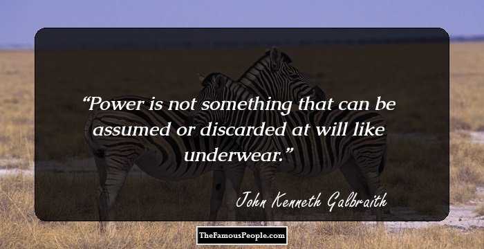 Power is not something that can be assumed or discarded at will like underwear.