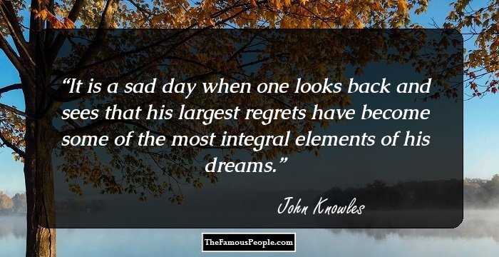 It is a sad day when one looks back and sees that his largest regrets have become some of the most integral elements of his dreams.