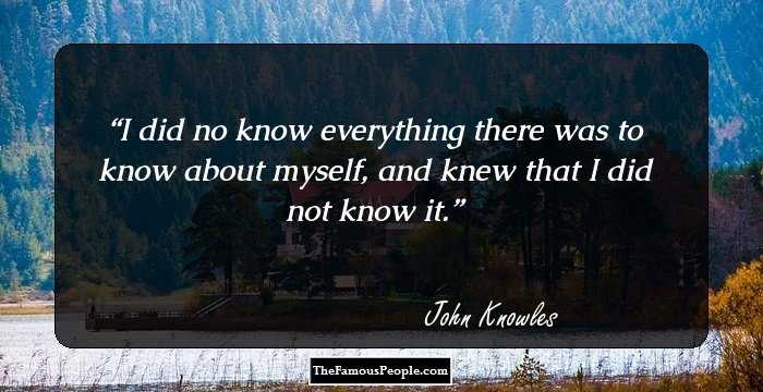 I did no know everything there was to know about myself, and knew that I did not know it.