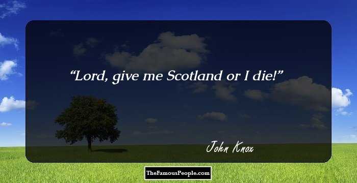Lord, give me Scotland or I die!