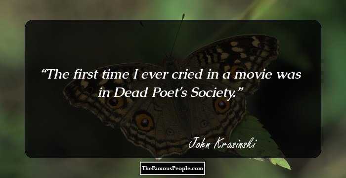 The first time I ever cried in a movie was in Dead Poet's Society.