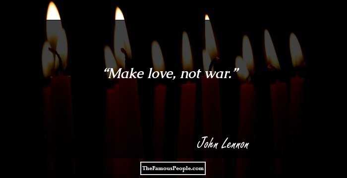 Make love, not war.