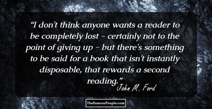 I don't think anyone wants a reader to be completely lost - certainly not to the point of giving up - but there's something to be said for a book that isn't instantly disposable, that rewards a second reading.