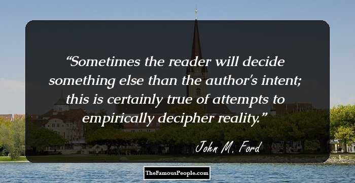 Sometimes the reader will decide something else than the author's intent; this is certainly true of attempts to empirically decipher reality.