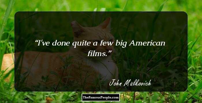 I've done quite a few big American films.