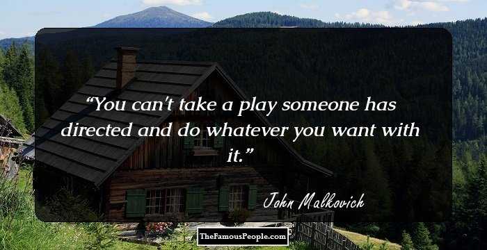 You can't take a play someone has directed and do whatever you want with it.
