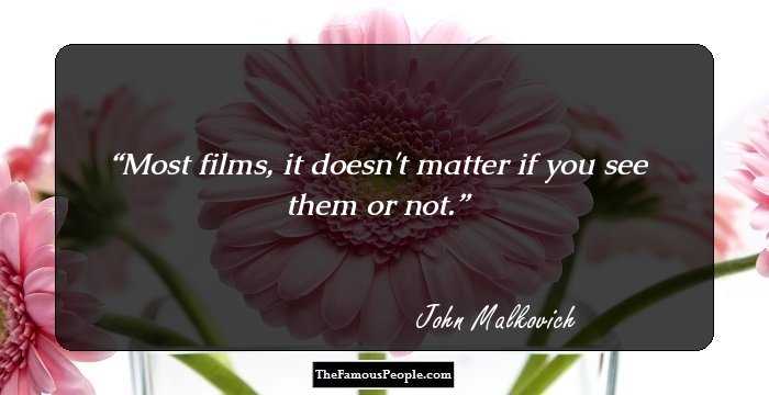 Most films, it doesn't matter if you see them or not.