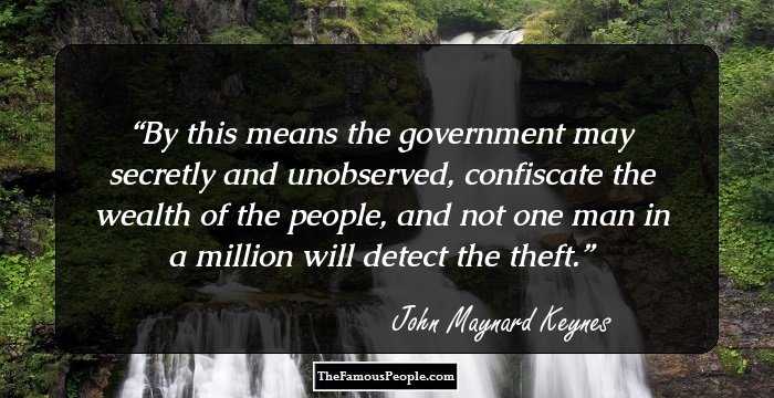 By this means the government may secretly and unobserved, confiscate the wealth of the people, and not one man in a million will detect the theft.