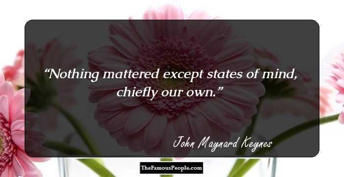 Nothing mattered except states of mind, chiefly our own.