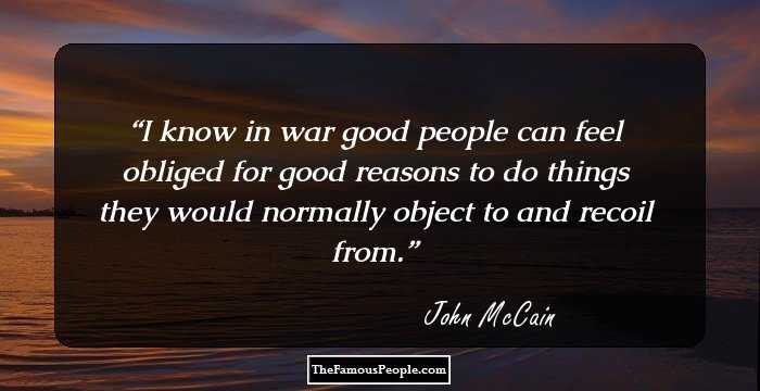 I know in war good people can feel obliged for good reasons to do things they would normally object to and recoil from.