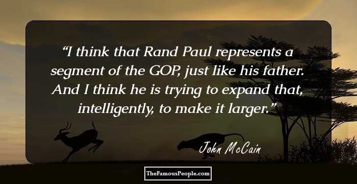 I think that Rand Paul represents a segment of the GOP, just like his father. And I think he is trying to expand that, intelligently, to make it larger.