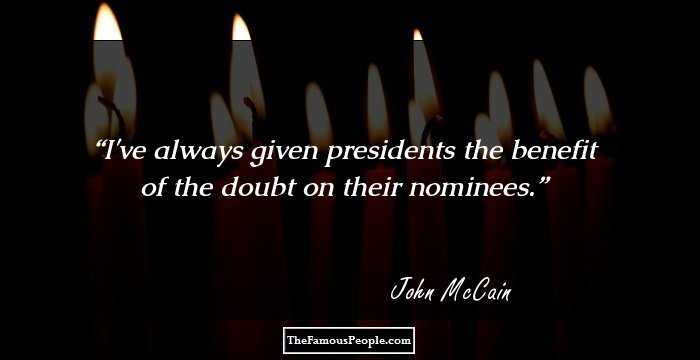I've always given presidents the benefit of the doubt on their nominees.