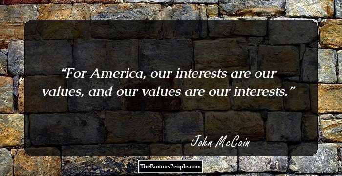For America, our interests are our values, and our values are our interests.