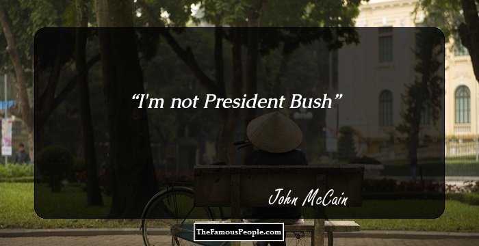 I'm not President Bush