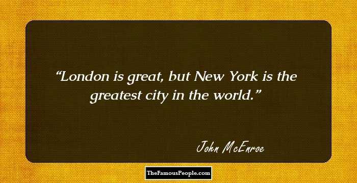 London is great, but New York is the greatest city in the world.