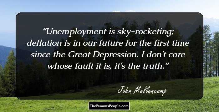 Unemployment is sky-rocketing; deflation is in our future for the first time since the Great Depression. I don't care whose fault it is, it's the truth.
