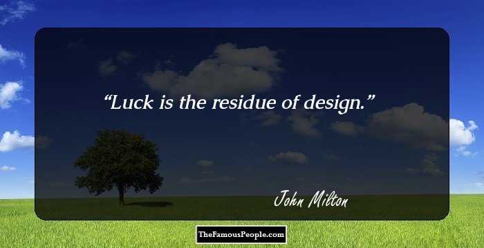 Luck is the residue of design.