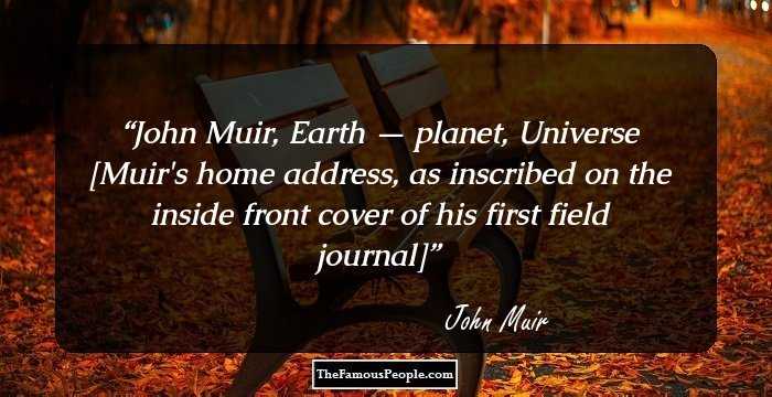 John Muir, Earth — planet, Universe

[Muir's home address, as inscribed on the inside front cover of his first field journal]