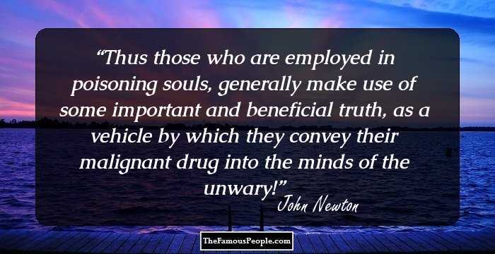 Thus those who are employed in poisoning souls, generally make use of some important and beneficial truth, as a vehicle by which they convey their malignant drug into the minds of the unwary!