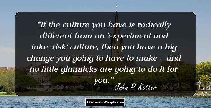 If the culture you have is radically different from an 'experiment and take-risk' culture, then you have a big change you going to have to make - and no little gimmicks are going to do it for you.