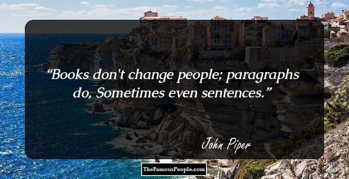 Books don't change people; paragraphs do, Sometimes even sentences.