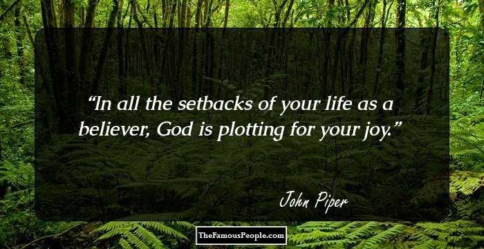 In all the setbacks of your life as a believer, God is plotting for your joy.