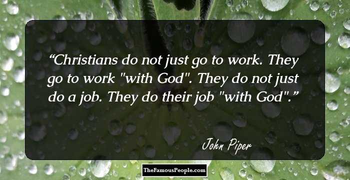 Christians do not just go to work. They go to work 