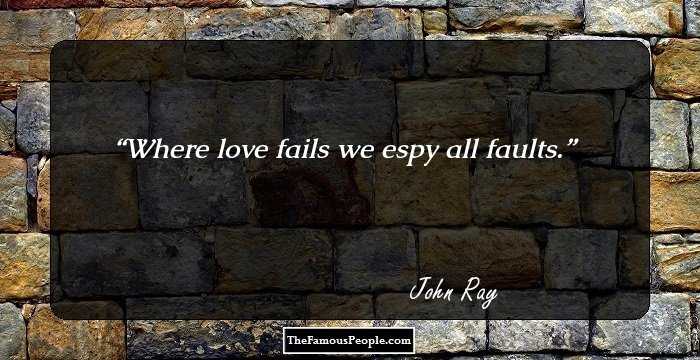 Where love fails we espy all faults.