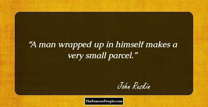 A man wrapped up in himself makes a very small parcel.