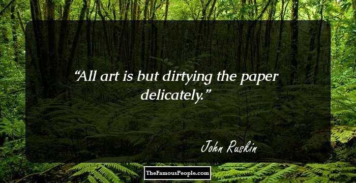 All art is but dirtying the paper delicately.